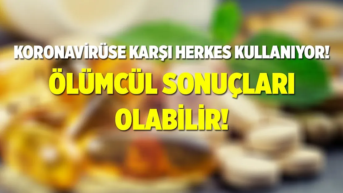 Koronavirüse karşı vitamin ve mineral kullanımına uyarı geldi! Ölümcül sonuçları olabilir!