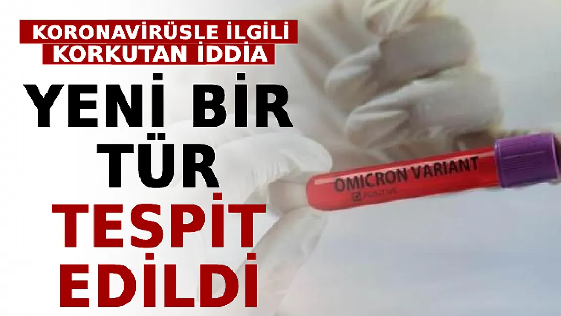 Koronavirüsle İlgili Korkutan İddia: Yeni Bir Tür Tespit Edildi