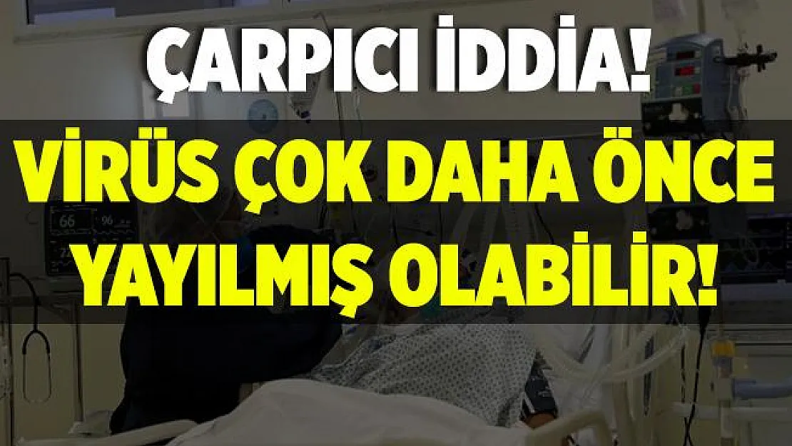 Koronavirüsle ilgili şoke eden bir iddia ortaya atıldı! Virüs çok daha önce yayıldı!