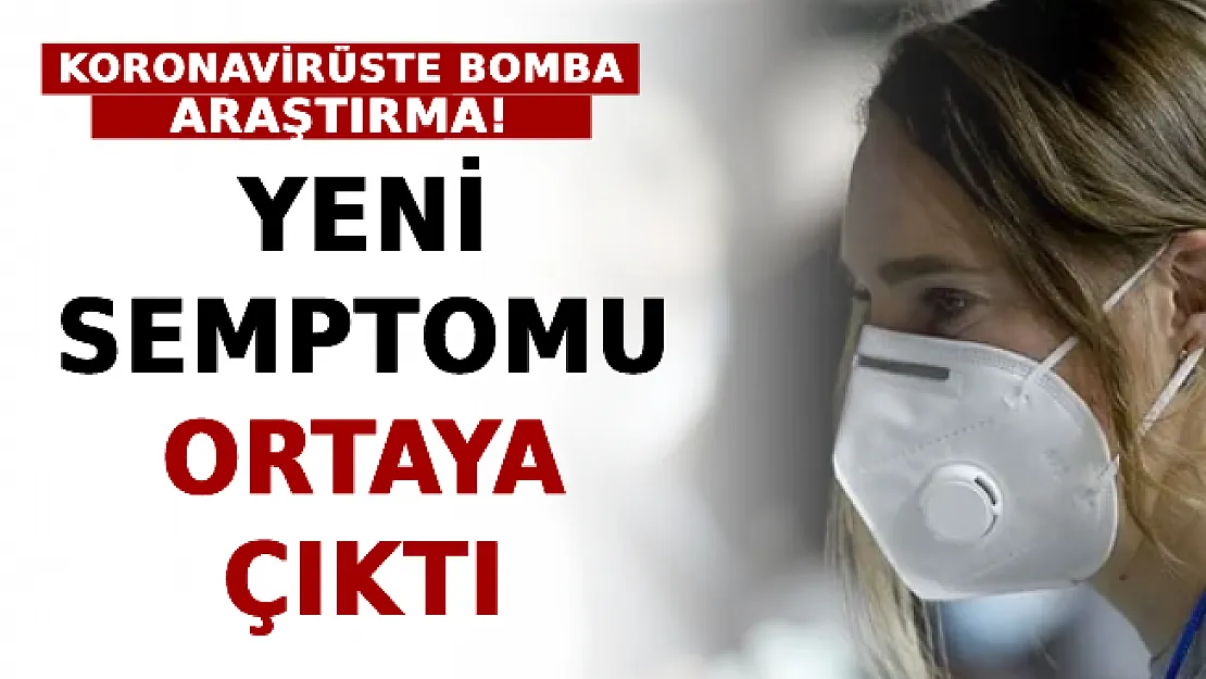 Koronavirüste Bomba Araştırma! Yeni Semptomu Ortaya Çıktı