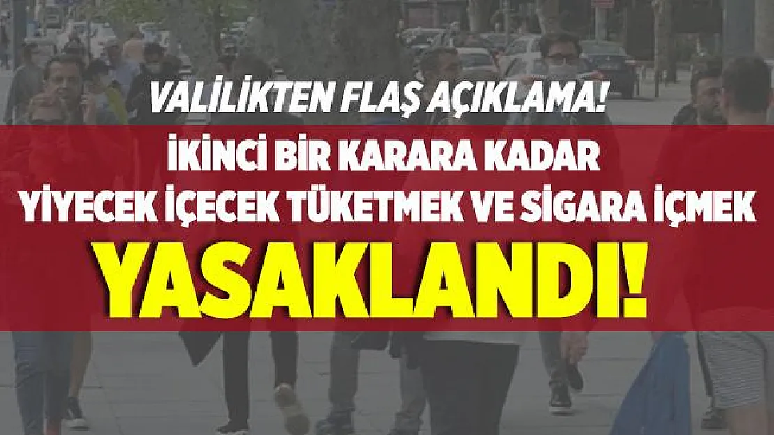 Koronavirüste flaş yasak kararı! Kent genelinde ikinci bir karara kadar gezerek yiyecek içecek tüketilmesi ve sigara içilmesi yasaklandı!