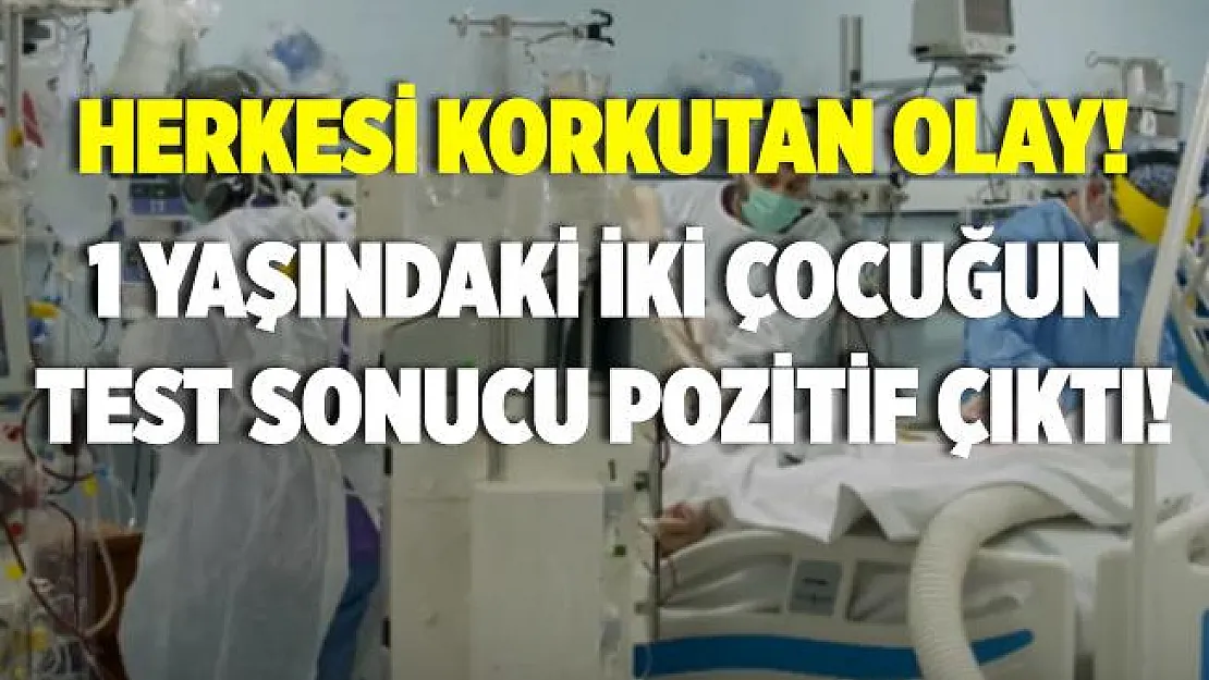 Koronavirüste korkutan olay! 1 yaşındaki iki çocukta virüs tespit edildi!