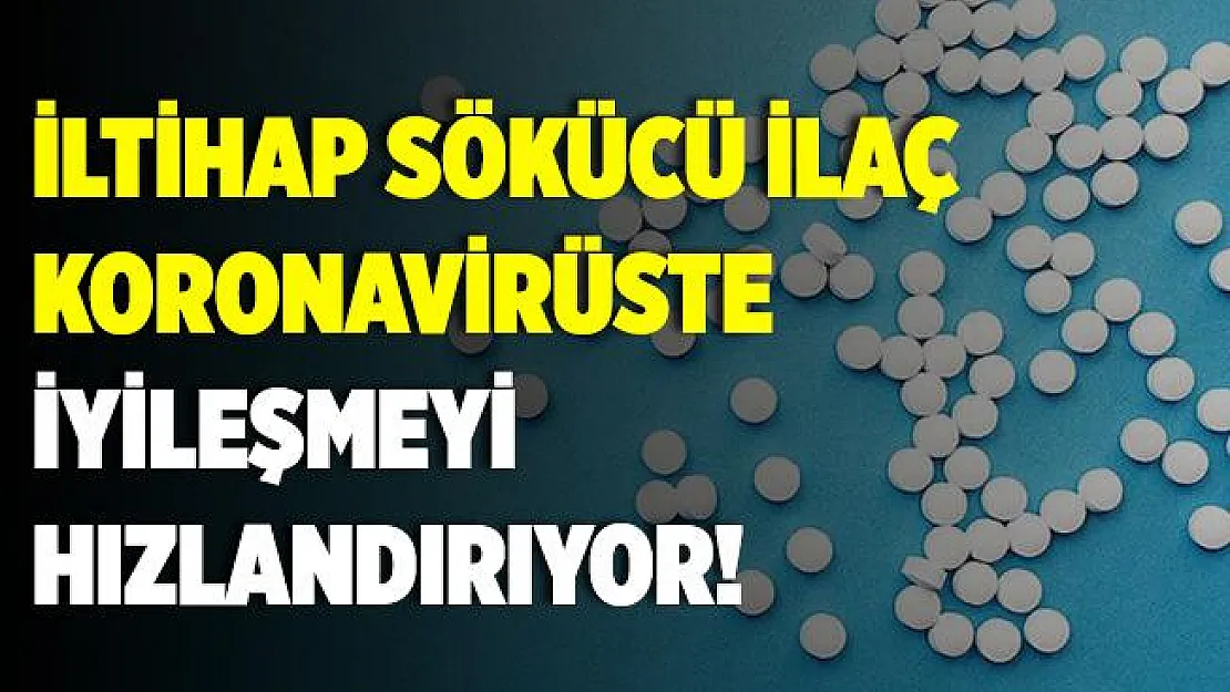 Koronavirüste sevindiren gelişme! İltihap sökücü ilaç iyileşmeyi hızlandırıyor!