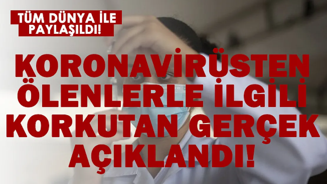 Koronavirüsten ölenlerle ilgili korkutan gerçek ortaya çıktı!