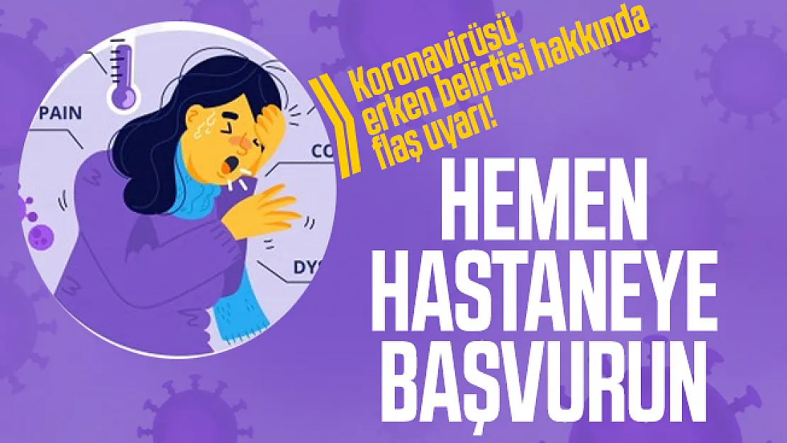 Koronavirüsü erken belirtisi hakkında flaş uyarı! Hemen hastaneye başvurun