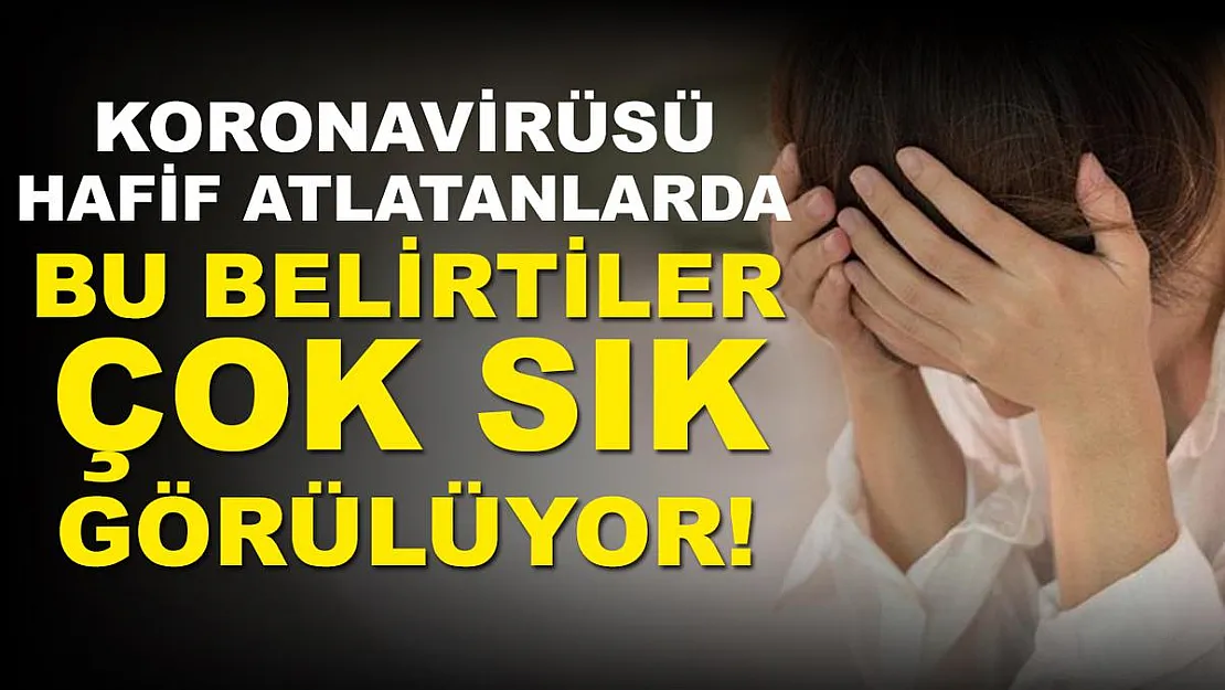 Koronavirüsü hafif atlattıysanız bu belirtilere çok dikkat edin!