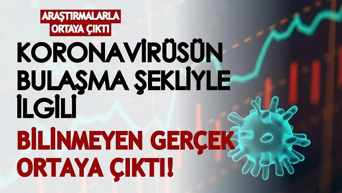 Koronavirüsün bulaşma şekliyle ilgili bilinmeyen detay açıklandı! Araştırmalarla ortaya çıktı...