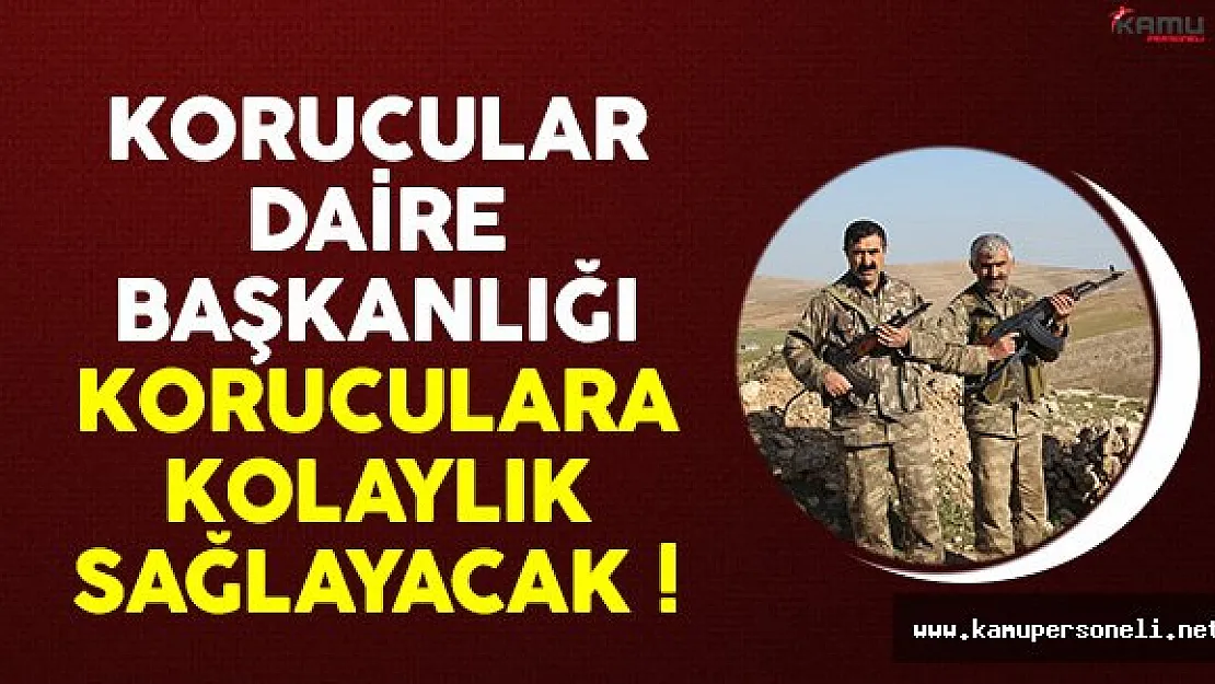 Korucular Daire Başkanlığı, Koruculara Kolaylık Sağlayacak