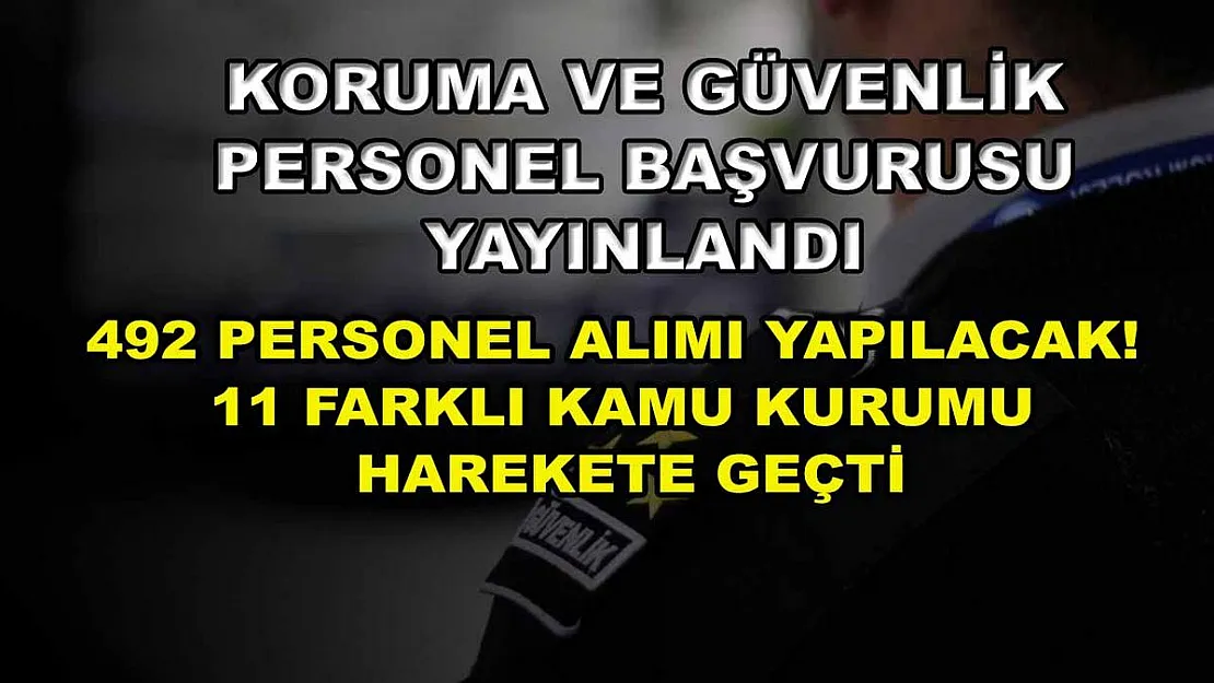 Koruma ve güvenlik personel başvurusu yayınlandı! 492 personel alımı yapılacak! 11 farklı kamu kurumu harekete geçti