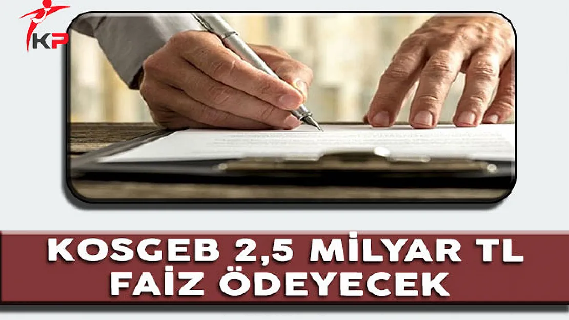 KOSGEB 2,5 Milyar TL Faiz Ödeyecek