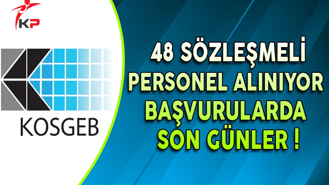 KOSGEB 48 Sözleşmeli Personel Alıyor: Başvurularda Son Günler !