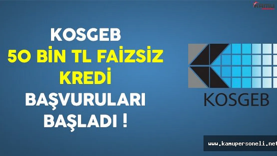 KOSGEB 50 Bin TL Faizsiz Kredi Başvuruları Başladı