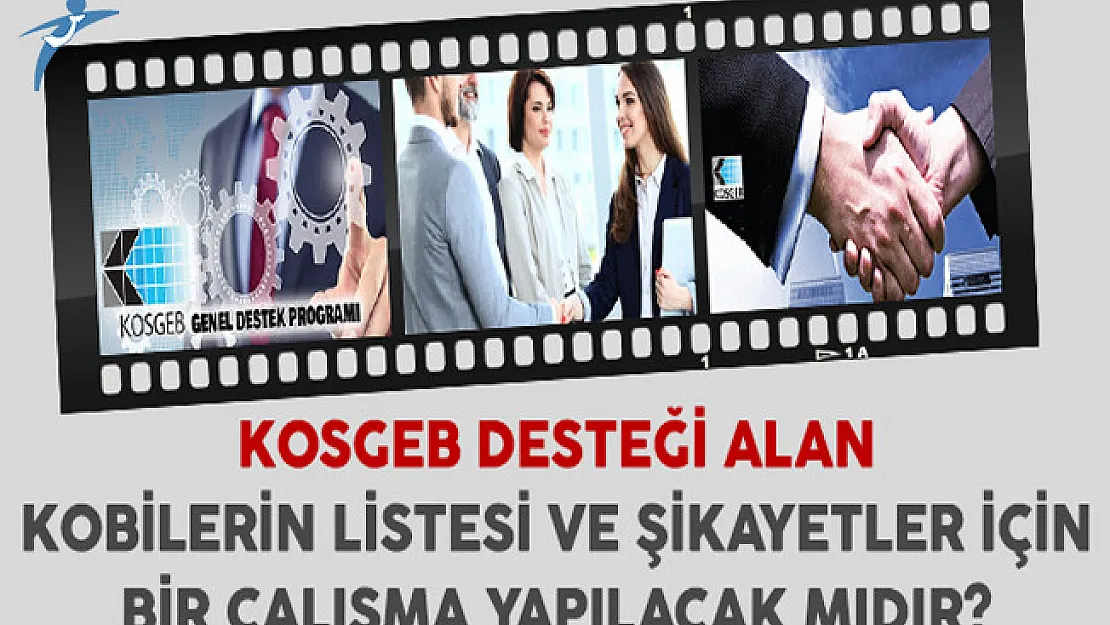 KOSGEB Desteği Alan Kobilerin Listesi ve Şikayetleri İçin Bir Çalışma Yapılacak Mıdır?