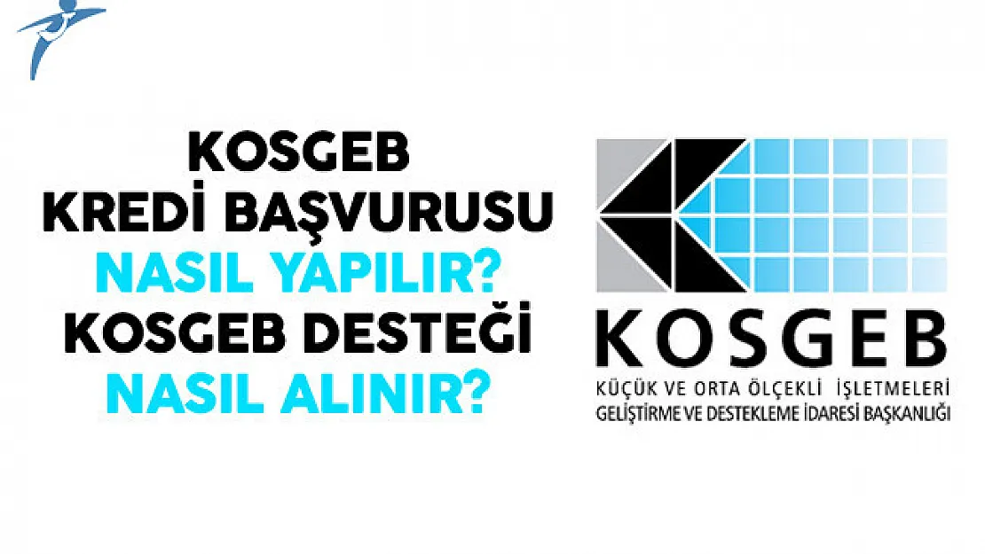 KOSGEB Kredi Başvurusu Nasıl Yapılır? KOSGEB Desteği Nasıl Alınır?
