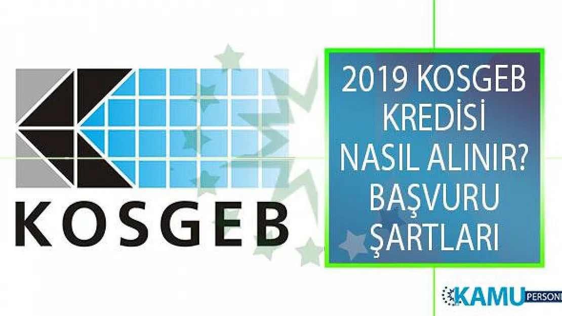 KOSGEB Kredisi Nasıl Alınır? KOSGEB 2019 KOSGEB Desteği Başvuru Şartları ve Evrakları Nelerdir?