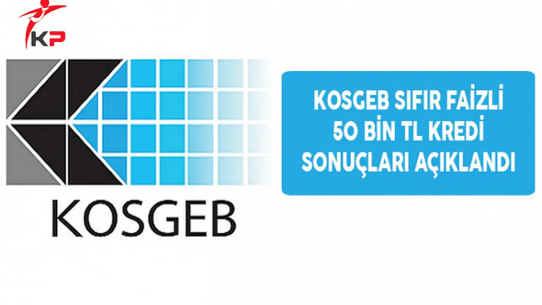 KOSGEB Sıfır Faizli 50 Bin TL Kredi Desteği Sonuçları Açıklandı