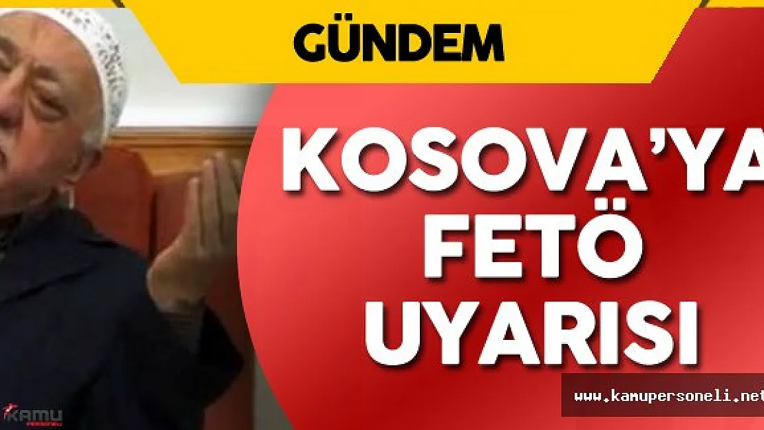 Kosova Hükümeti'ne FETÖ Konusunda Uyarı Yapıldı