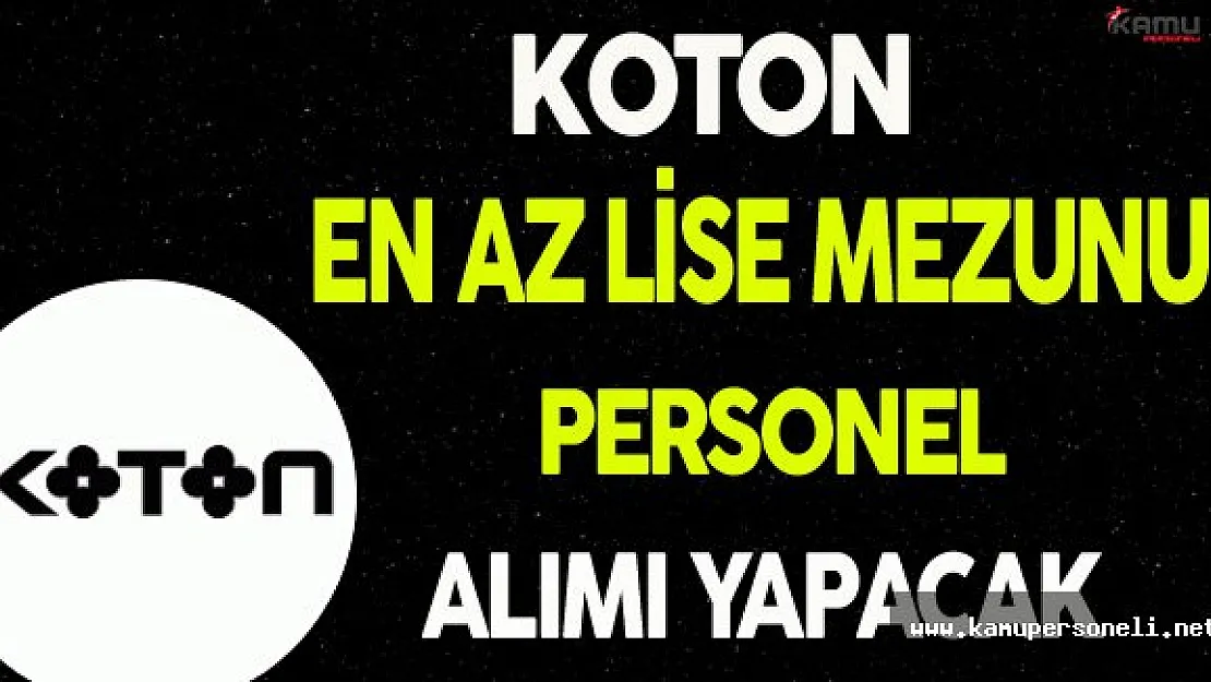 KOTON En Az Lise Mezunu Personel Alacak