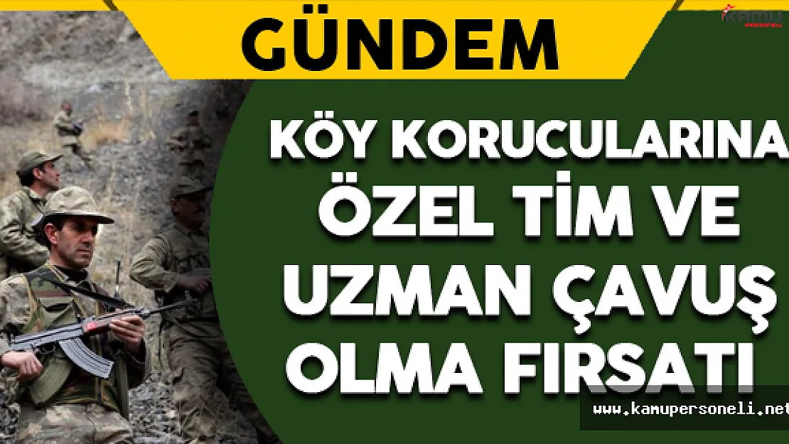 Köy Korucularına Özel Tim ve Uzman Çavuş Olma Fırsatı