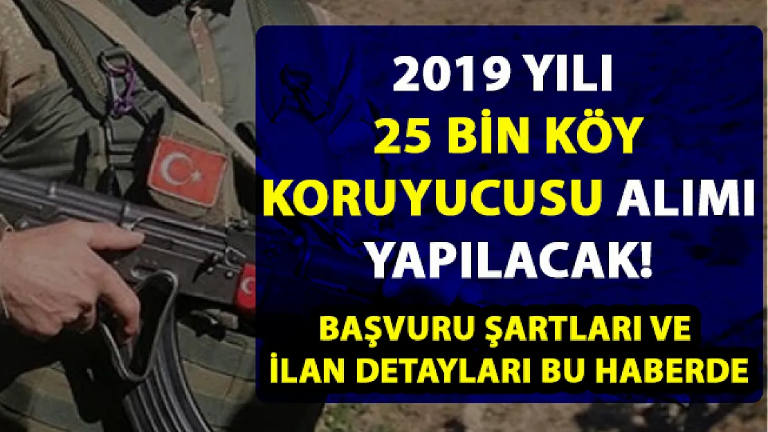 Köy korucusu alımı yapılacak! 2019 korucu alımı başvuru şartları belli oldu