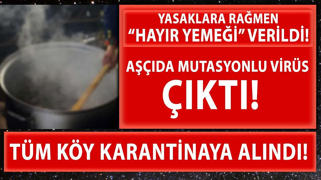 Köyde yemek dağıtımı yapan aşçıda mutasyon virüs çıktı! Tüm köy karantina altına alındı!