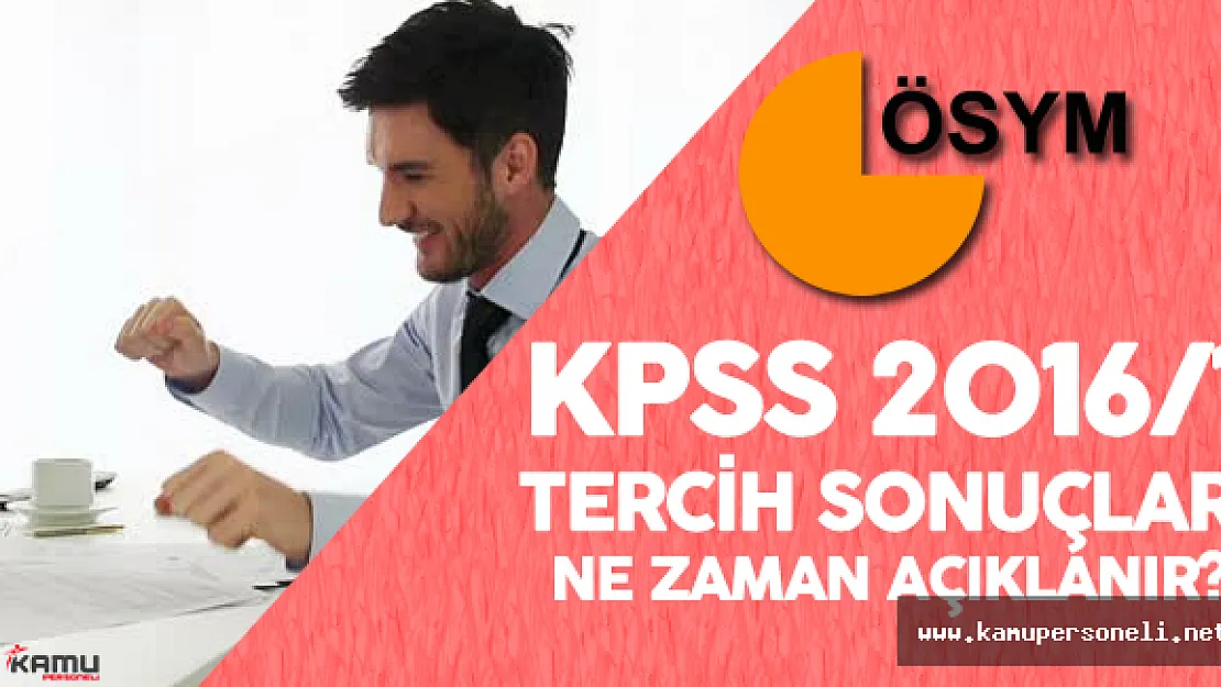KPSS 2016/1 Tercih Sonuçları ( KPSS Yerleştirme Sonuçları) Ne Zaman Açıklanır?