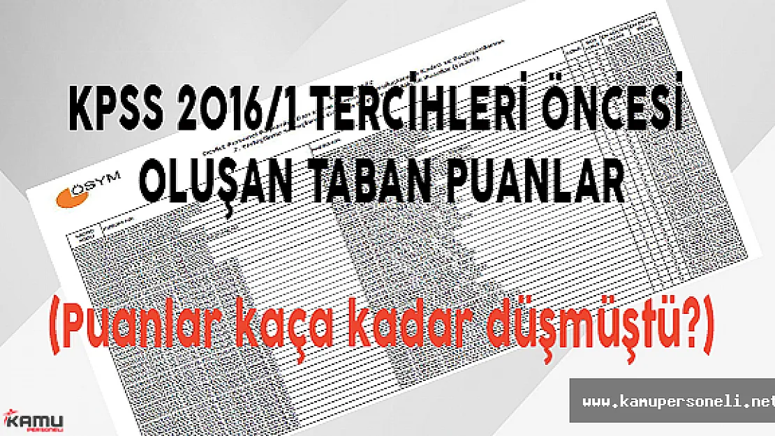 KPSS 2016/1 Tercihleri Öncesinde Oluşan Taban Puanlar (Puanlar kaça kadar düşmüştü?)