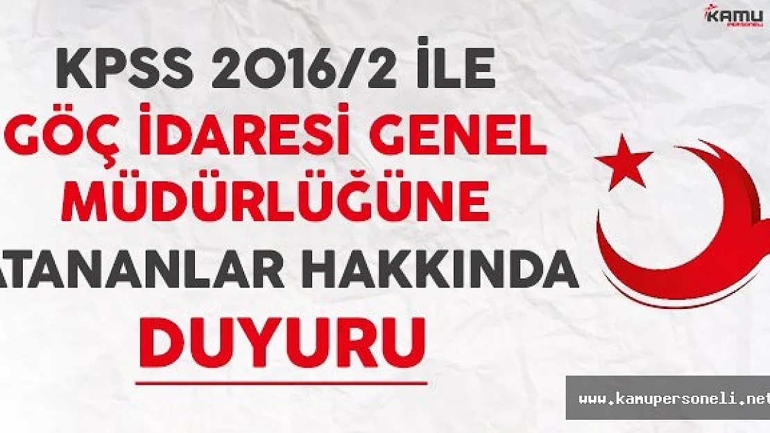 KPSS 2016/2 İle Göç İdaresi Genel Müdürlüğüne Atananlardan İstenilen Belgeler