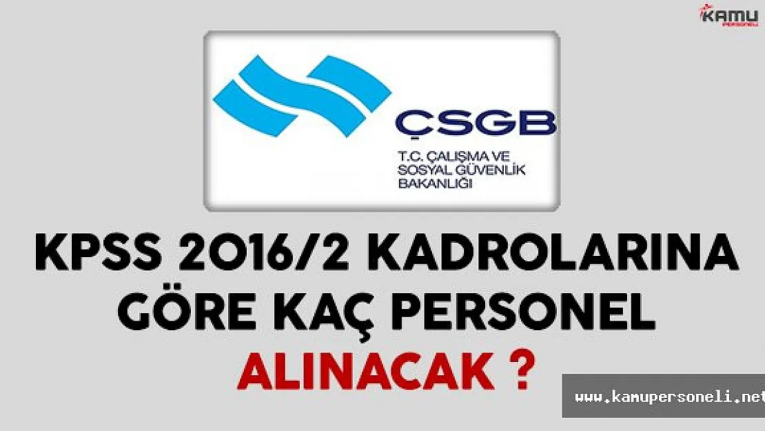 KPSS 2016/2 Kadroları Kapsamında Çalışma Bakanlığı Kaç Personel Alacak ?