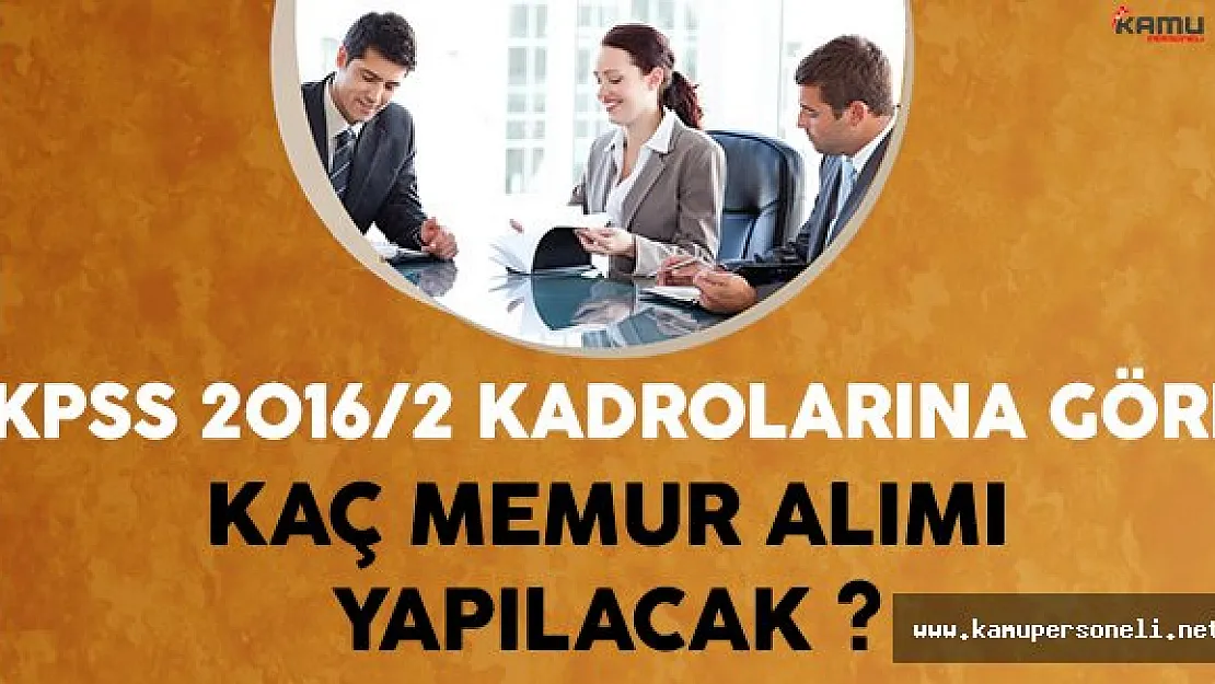 KPSS 2016/2 Kadrolarına Göre Kaç Memur Alımı Yapılacak ?