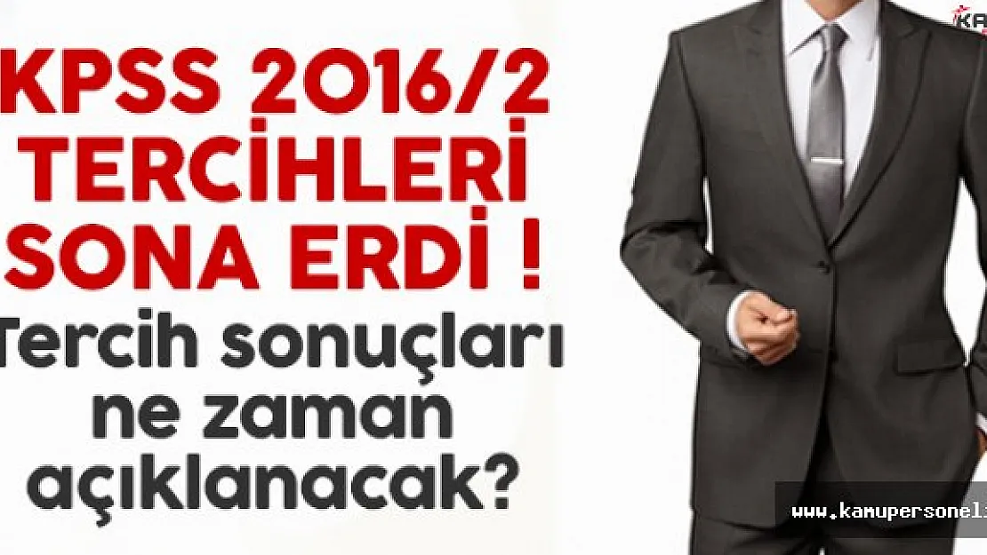 KPSS 2016/2 tercihleri sona erdi ! Tercih sonuçları ne zaman açıklanacak