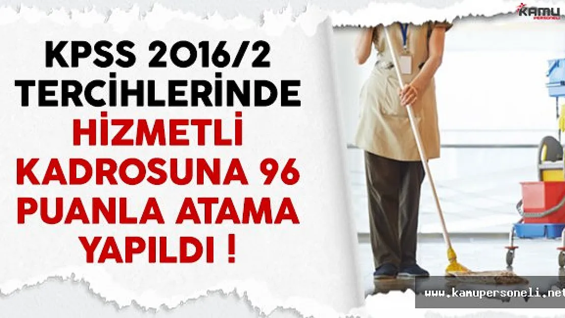 KPSS 2016/2 tercihlerinde 96 puanla hizmetli kadrosuna atama yapıldı