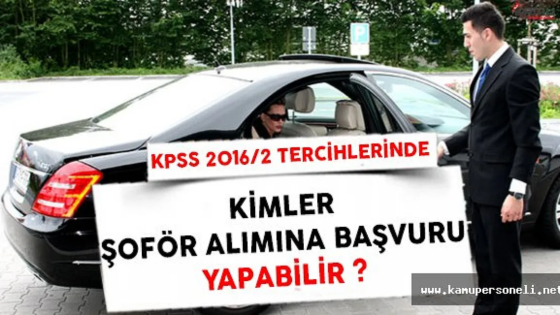 KPSS 2016/2 Tercihlerinde Kimler Şoför Alımına Başvuru Yapabilir ?