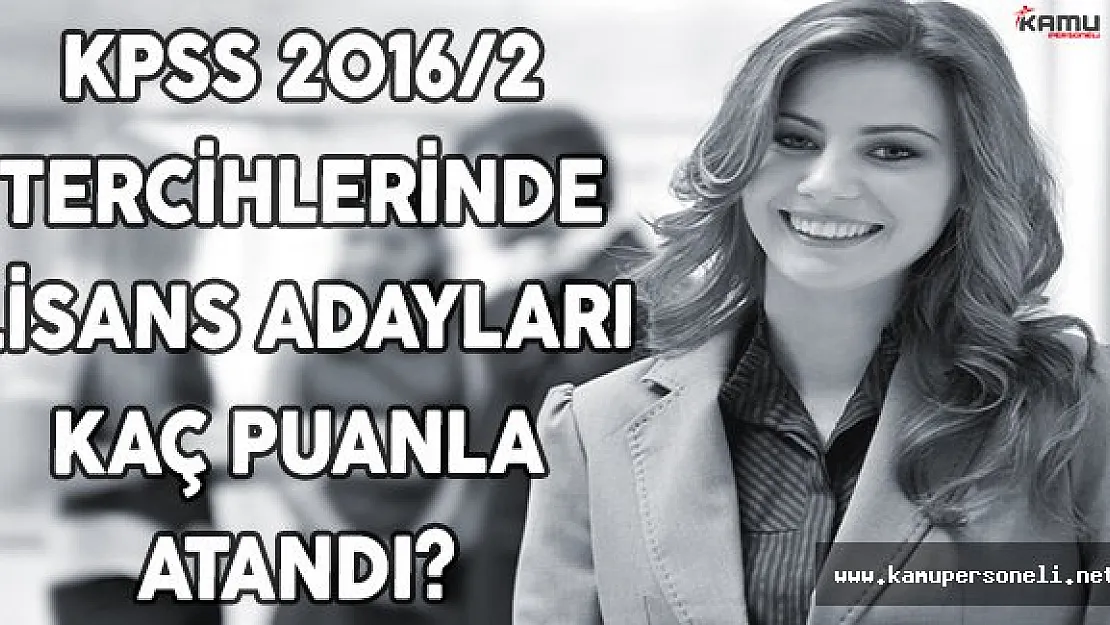 KPSS 2016/2 Tercihlerinde Lisans Adayları Kaç Puanla Atandı?