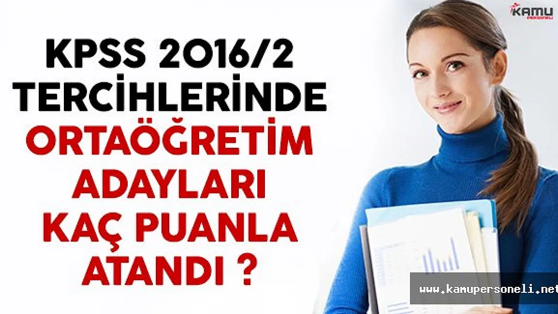 KPSS 2016/2 tercihlerinde ortaöğretim adayları kaç puanla atandı?
