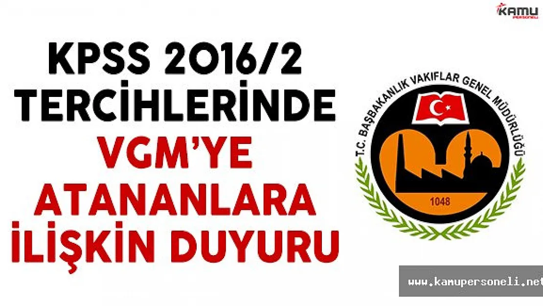 KPSS 2016/2 tercihlerinde VGM'ye atananlara ilişkin duyuru yayımlandı