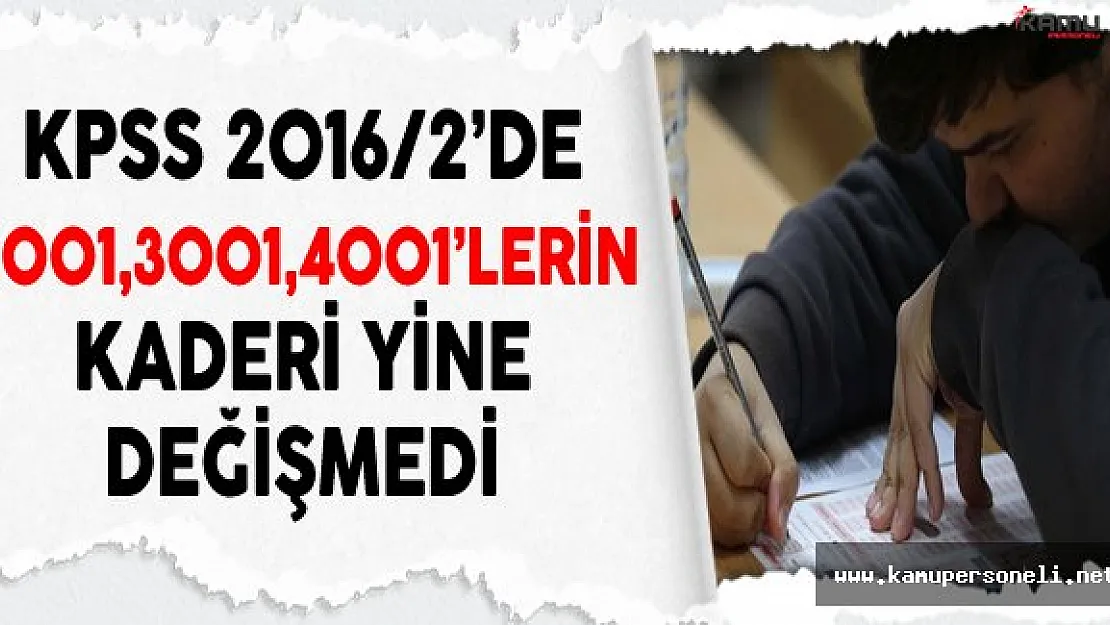 KPSS 2016/2'de 2001,3001,4001'lerin Kaderi Yine Değişmedi