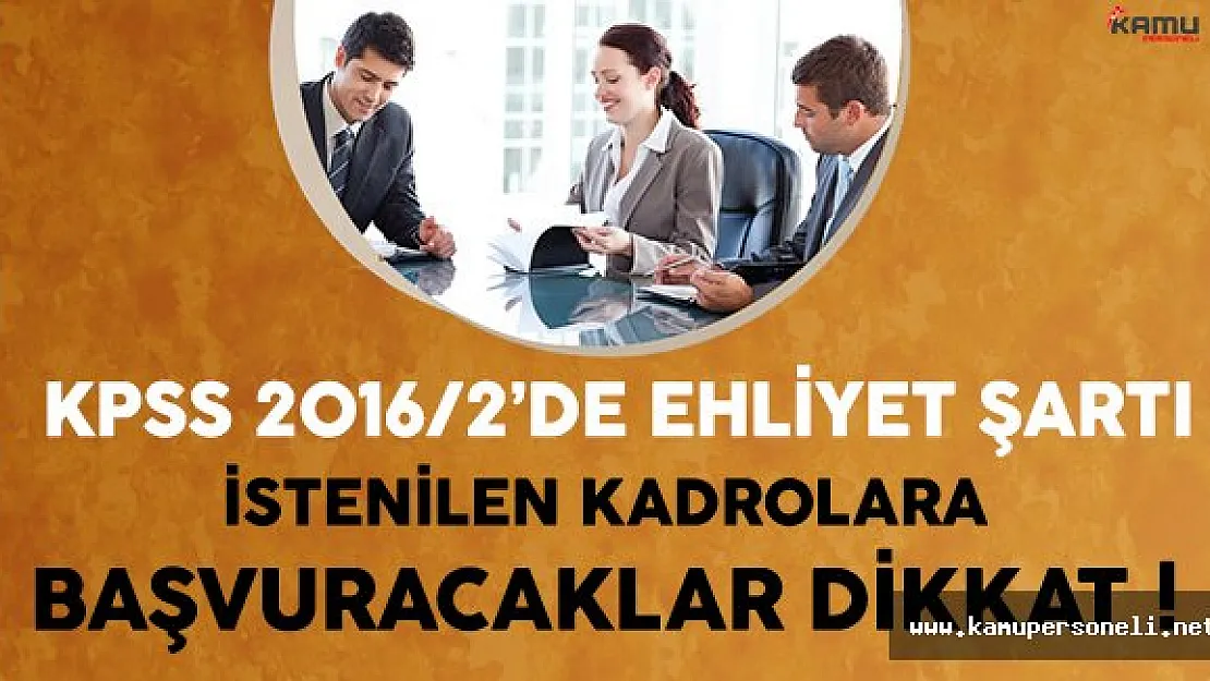 KPSS 2016/2'de Ehliyet Şartı İstenilen Kadrolara Başvuracaklar Dikkat!