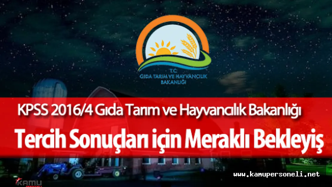 KPSS 2016/4 Gıda Tarım ve Hayvancılık Bakanlığı (GTHB) Personel Alımı Tercih Sonuçları Açıklandı Mı?