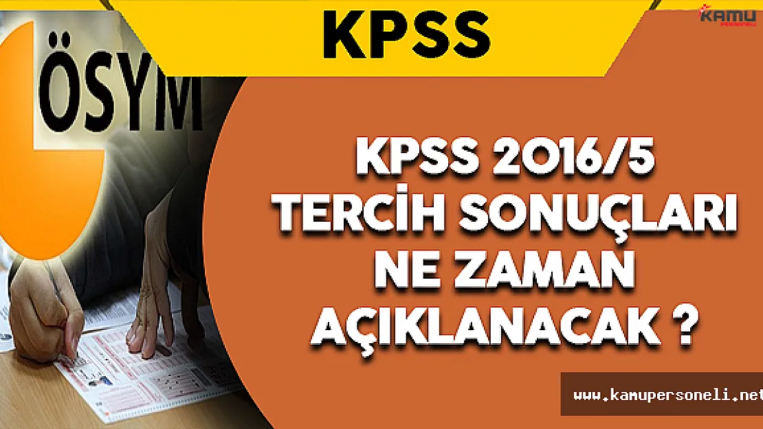 KPSS 2016/5 Tercih Sonuçları Ne Zaman Açıklanacak ?