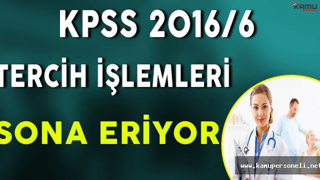 KPSS 2016/6 Tercih İşlemleri Sona Eriyor !