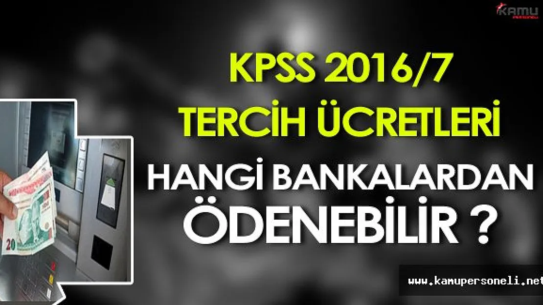 KPSS 2016/7 Sağlık Bakanlığı 4984 Personel İçin Tercih Ücreti  Hangi Bankalardan Ödenebilir ?