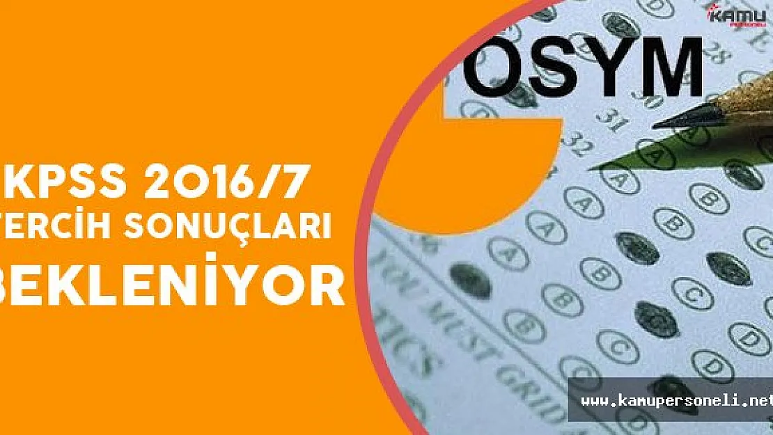 KPSS 2016/7 Tercih Sonuçları Ne Zaman Açıklanacak?