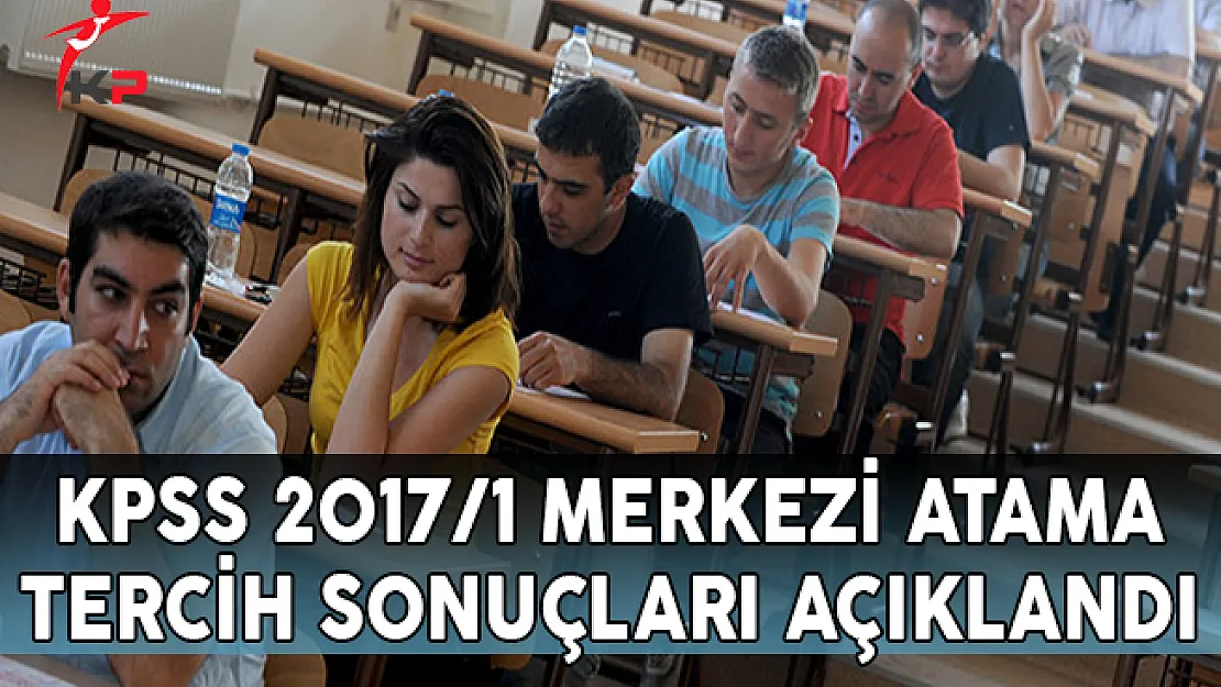 KPSS 2017/1 Merkezi Atama Tercih Sonuçları ÖSYM Tarafından Açıklandı !