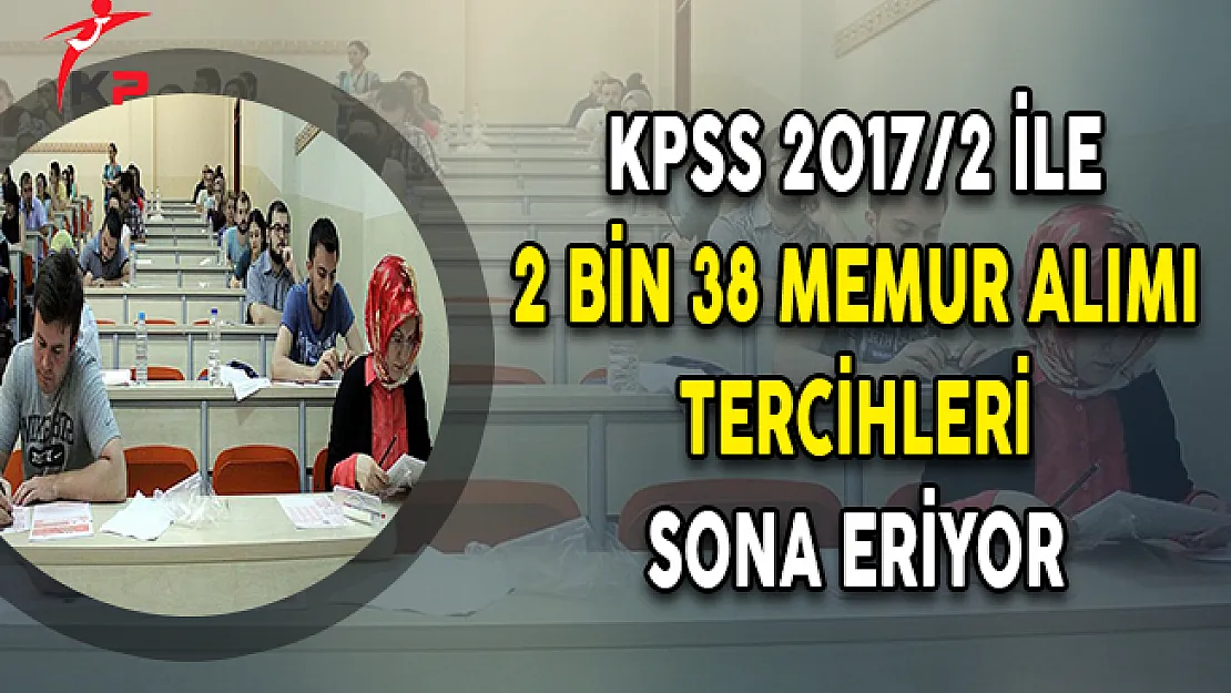 KPSS 2017/2 İle 2 Bin 38 Memur Alımı Tercihleri Sona Eriyor