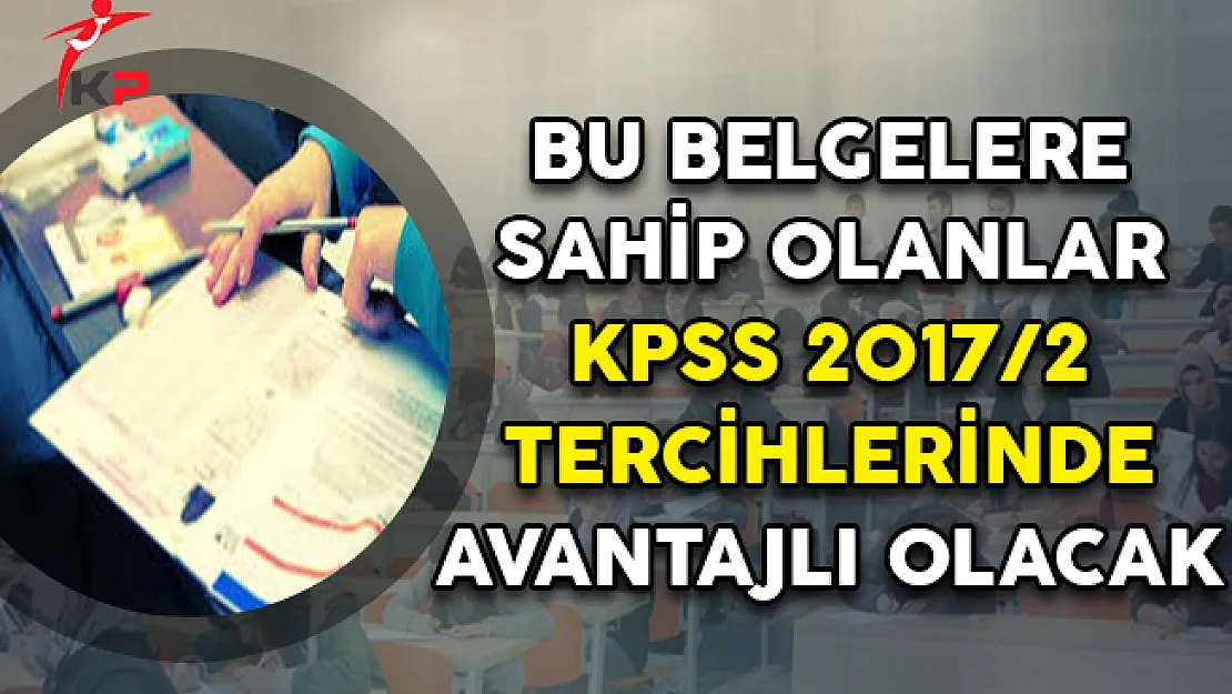 KPSS 2017/2 Kadroları Açıklandı ! Tercihlerde Bu Belgelere Sahip Olanlar Çok Avantajlı Olacak