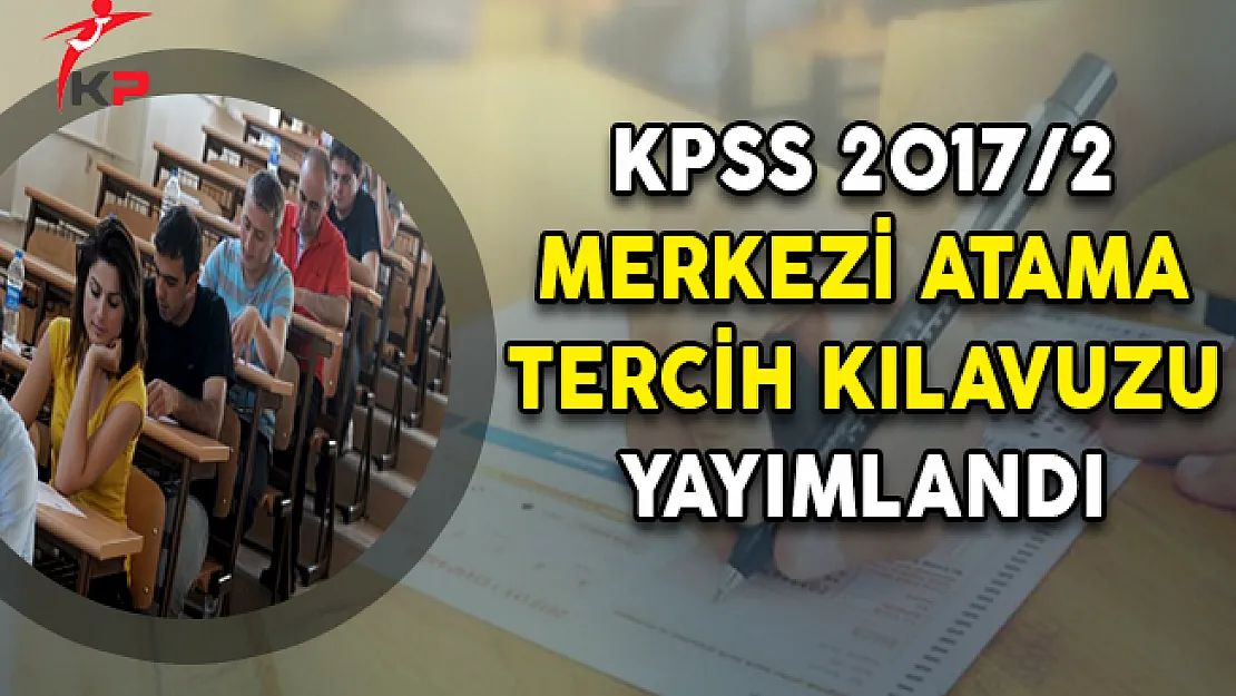 KPSS 2017/2 Merkezi Atama Tercih Kılavuzu ÖSYM Tarafından Yayımlandı