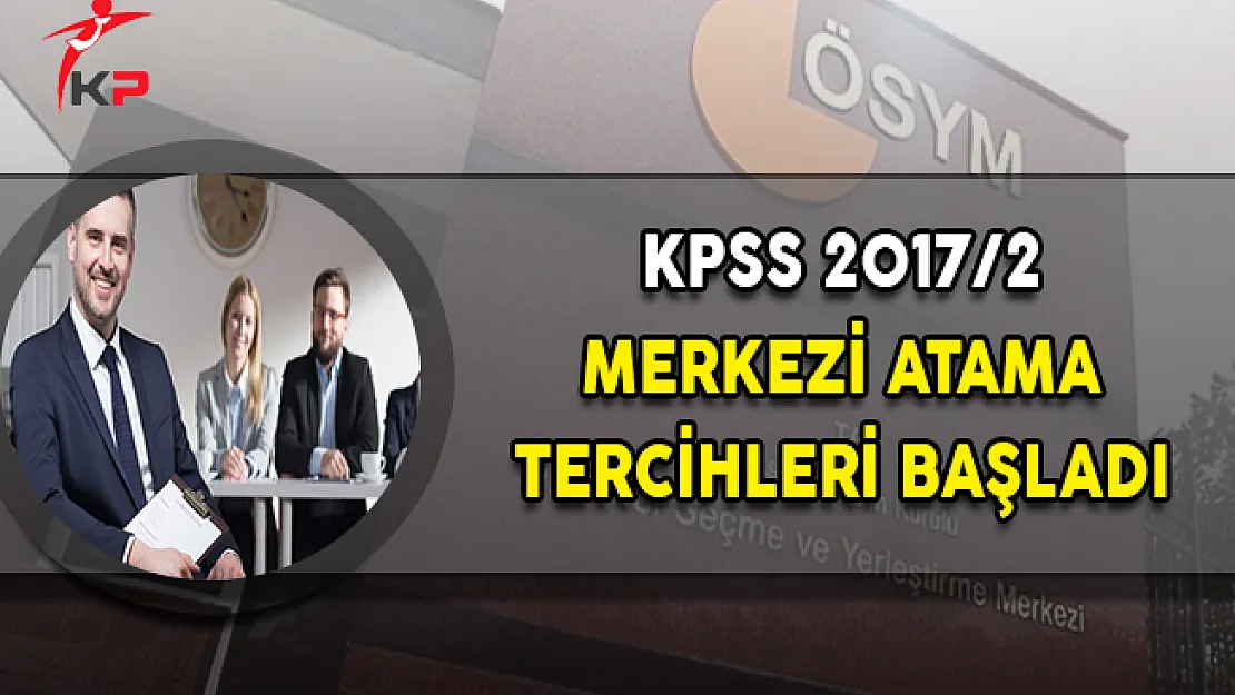 KPSS 2017/2 Merkezi Atama Tercihleri Başladı