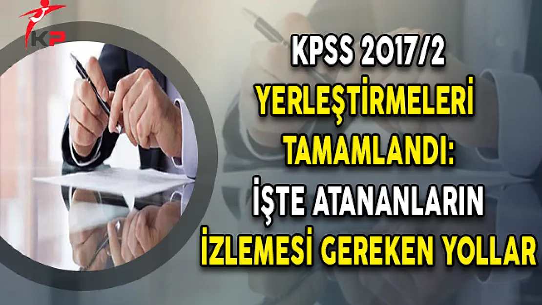 KPSS 2017/2 Yerleştirmeleri Tamamlandı: İşte Atananların İzlemesi Gereken Yollar
