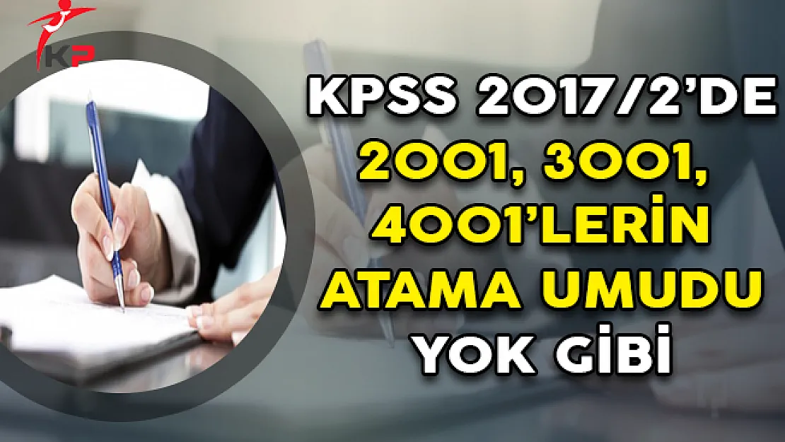KPSS 2017/2'de 2001-3001-4001'lerin Atama Umudu Yok Gibi